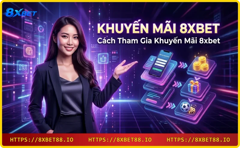 Cách tham gia khuyến mãi 8xbet - Đăng ký và nạp tiền dễ dàng